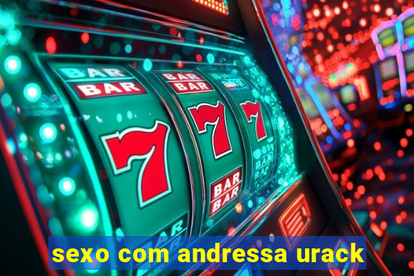 sexo com andressa urack